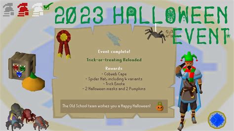 N/A. The 2023 Halloween event, officially Trick-or-treating Reloaded, is the Halloween holiday event that place from 18 October to 15 November. It is a rerun of the Halloween event from 2022, but features new rewards in addition to the ones from previous Halloween events. To begin, speak to the costumed children in Varrock by the great cauldron ...